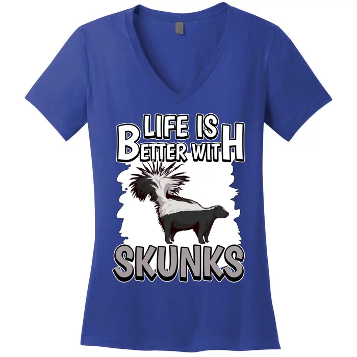 Skunk Quote Life Is Better With Skunks Gift Women's V-Neck T-Shirt