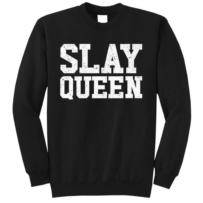 Slay Queen Slay Girl Motivation Slay Queen Tall Sweatshirt