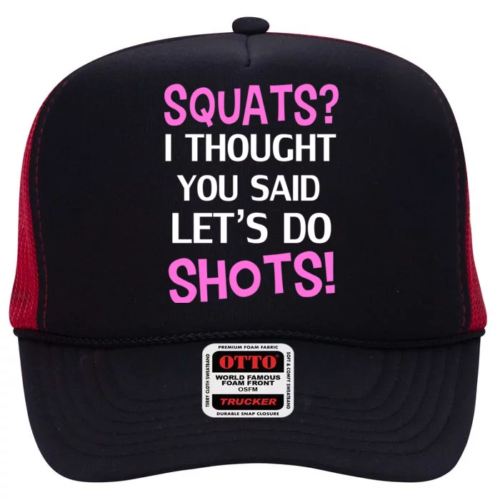 Squats? I Thought You Said Shots! High Crown Mesh Trucker Hat