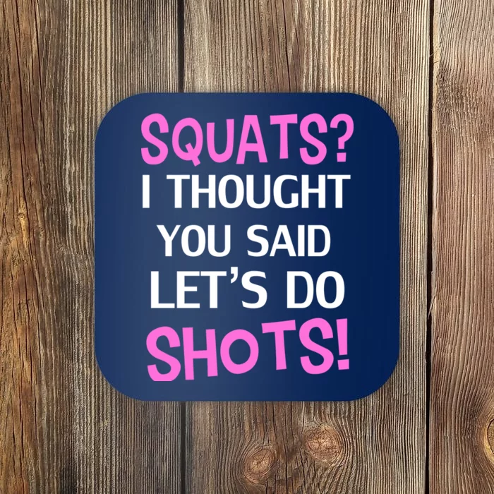 Squats? I Thought You Said Shots! Coaster