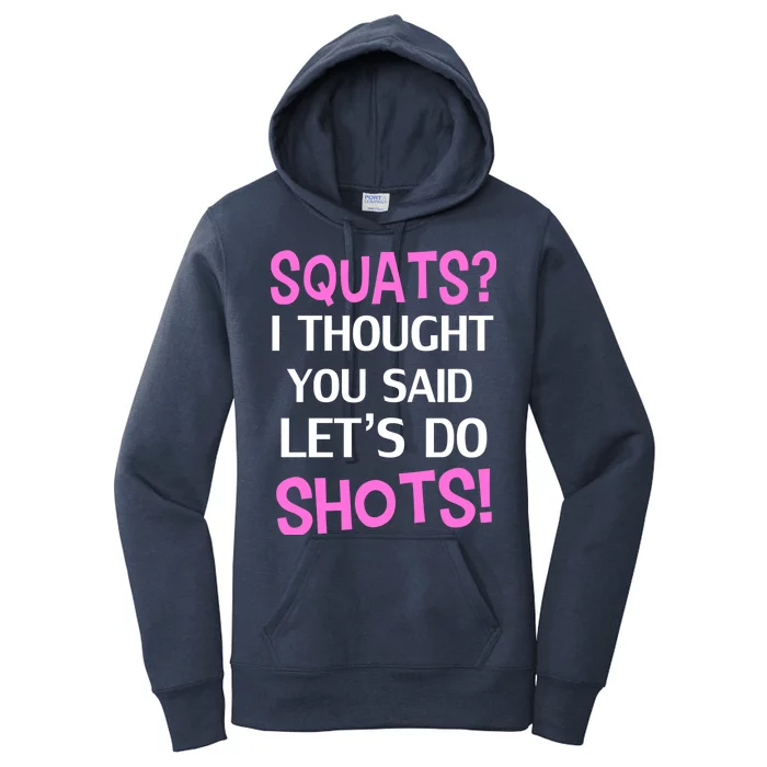 Squats? I Thought You Said Shots! Women's Pullover Hoodie