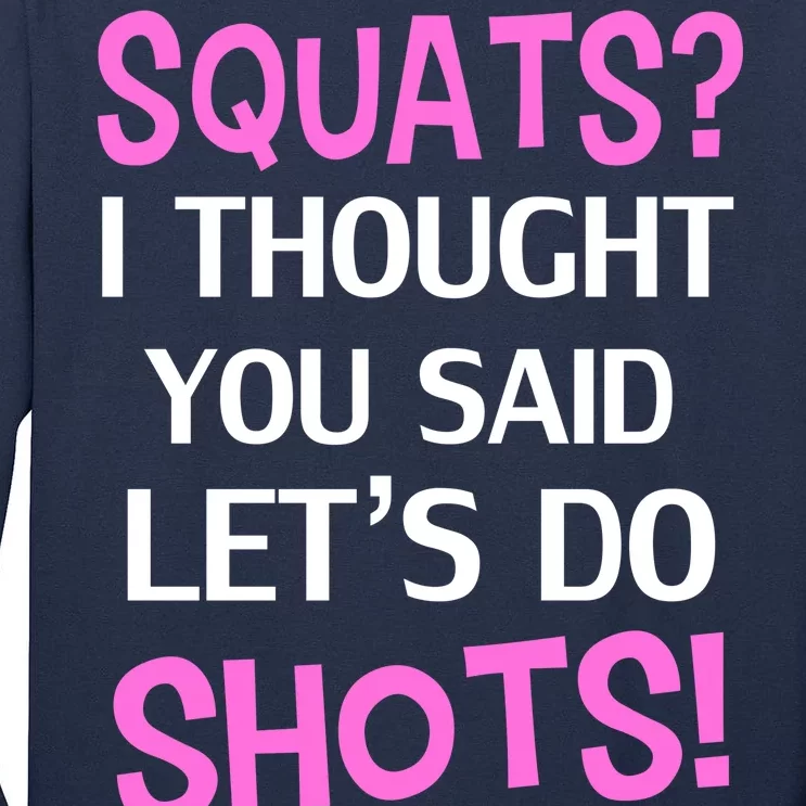 Squats? I Thought You Said Shots! Tall Long Sleeve T-Shirt