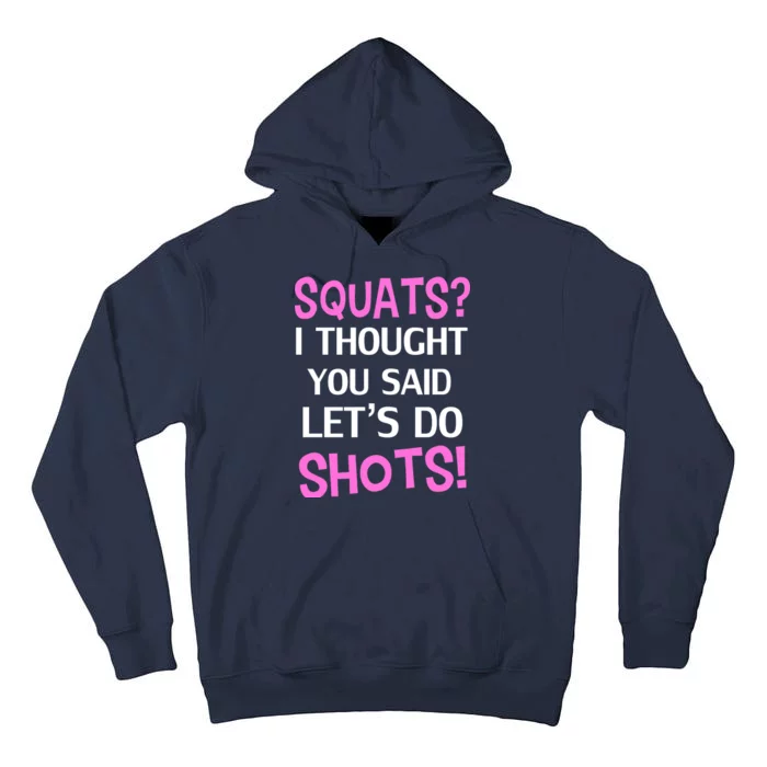 Squats? I Thought You Said Shots! Tall Hoodie