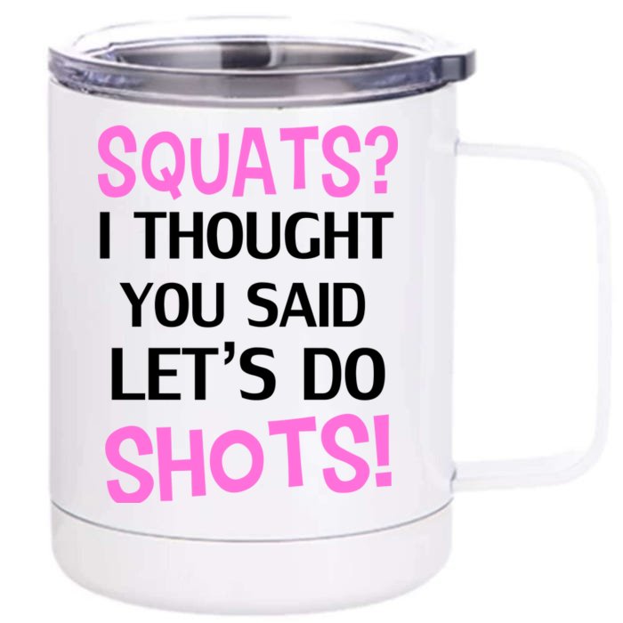 Squats? I Thought You Said Shots! Front & Back 12oz Stainless Steel Tumbler Cup