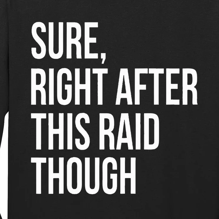 Sure Right After This Raid Funny Gift For Gamers Tall Long Sleeve T-Shirt