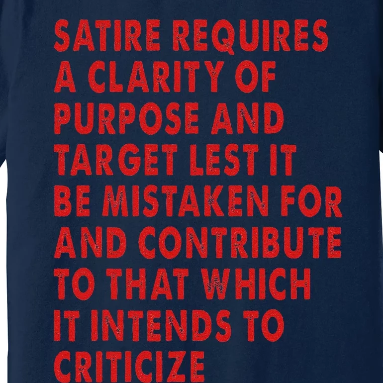 Satire Requires A Clarity Of Purpose And Target Premium T-Shirt