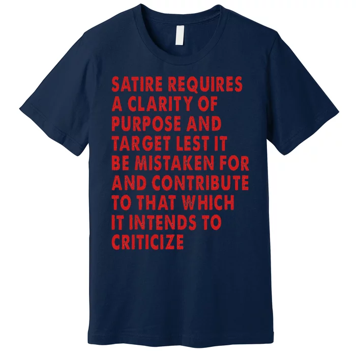 Satire Requires A Clarity Of Purpose And Target Premium T-Shirt