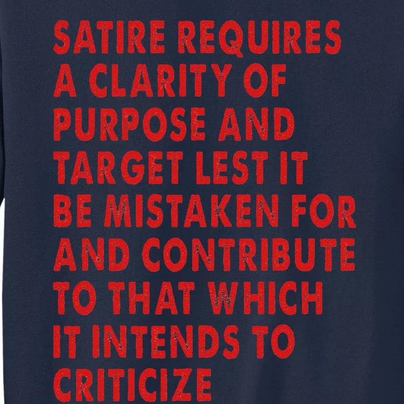 Satire Requires A Clarity Of Purpose And Target Tall Sweatshirt