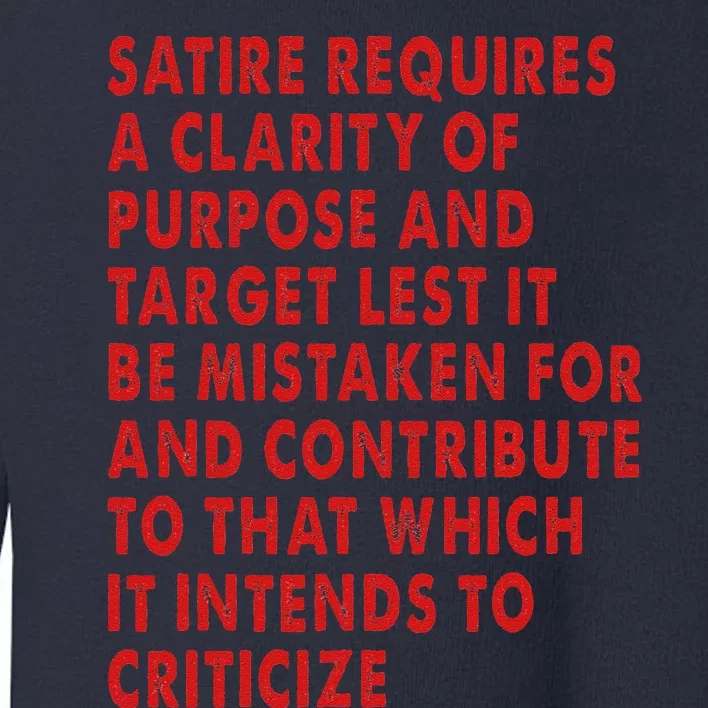 Satire Requires A Clarity Of Purpose And Target Toddler Sweatshirt