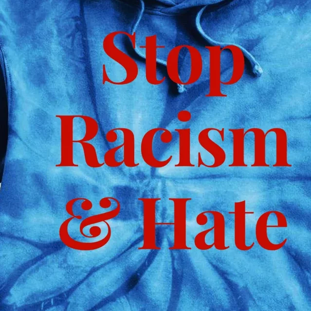 Stop Racism And Hate Cool Gift Tie Dye Hoodie