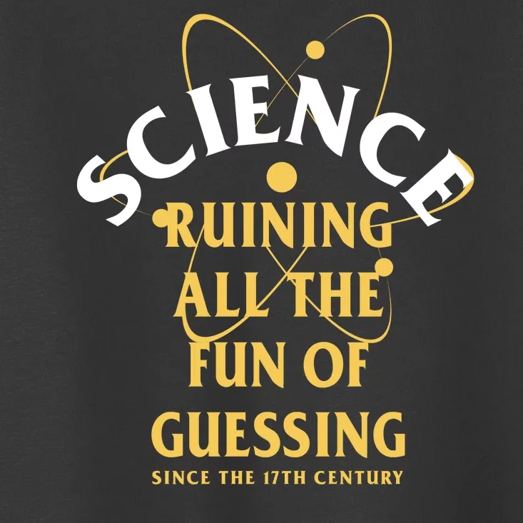 Science Ruining All The Fun Of Guessing Since The 17th Century Toddler T-Shirt