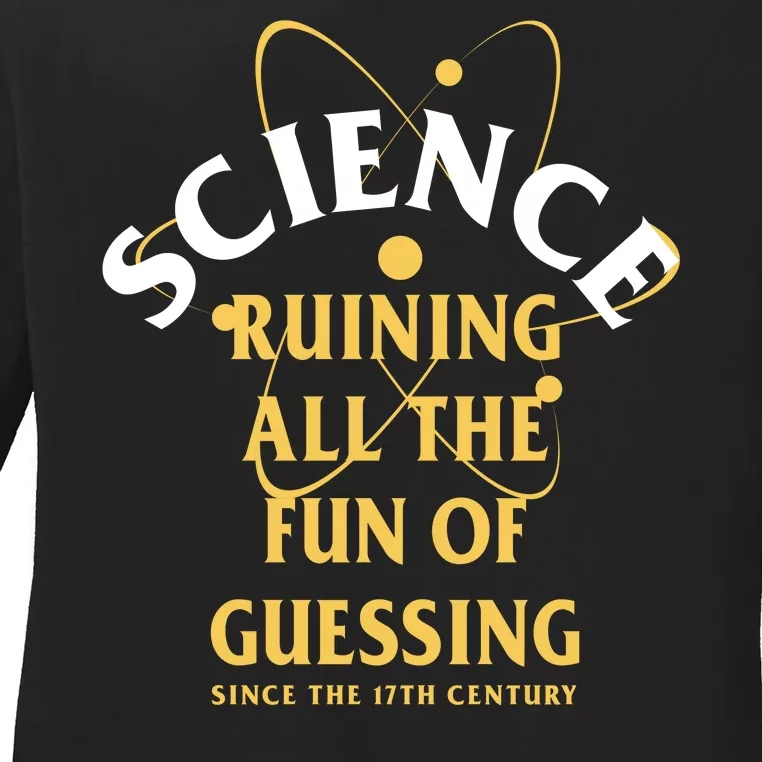 Science Ruining All The Fun Of Guessing Since The 17th Century Ladies Long Sleeve Shirt