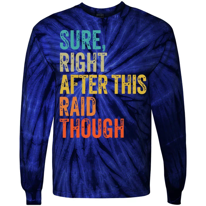 Sure Right After This Raid Though Funny Gamer Tie-Dye Long Sleeve Shirt