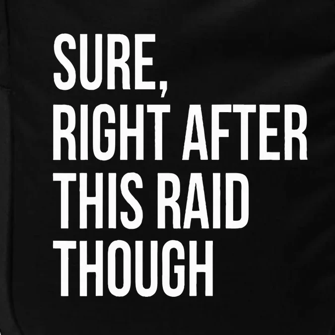 Sure Right After This Raid Funny Gift For Gamers Impact Tech Backpack