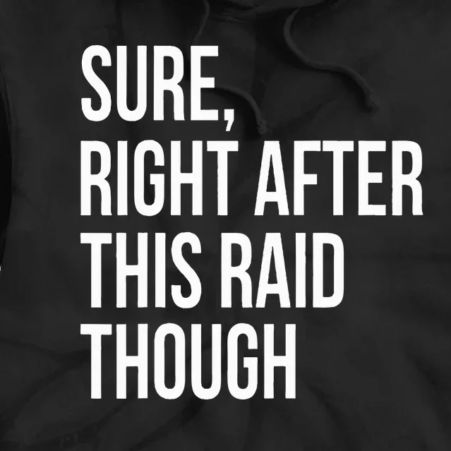 Sure Right After This Raid Funny Gift For Gamers Tie Dye Hoodie