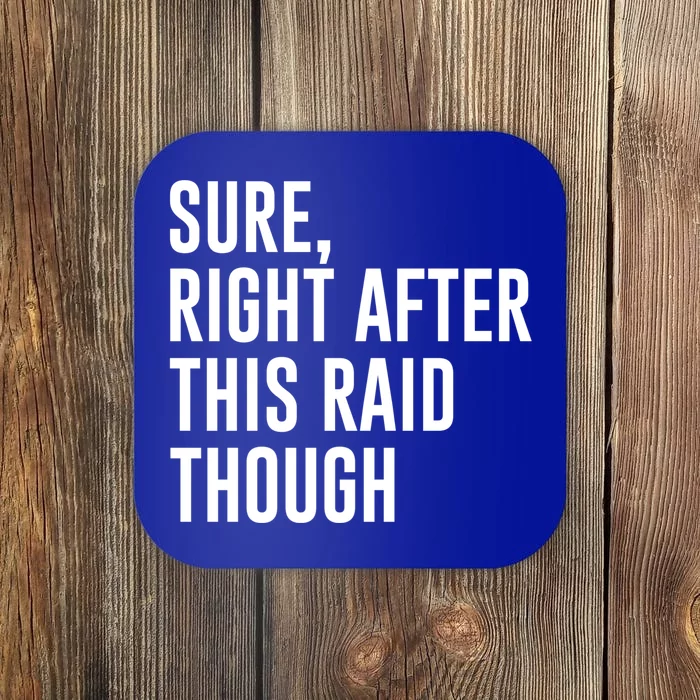 Sure Right After This Raid Though Funny Gift Coaster