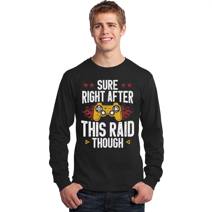 Sure Right After This Raid Though Funny Video Game for Gamer Long Sleeve Shirt