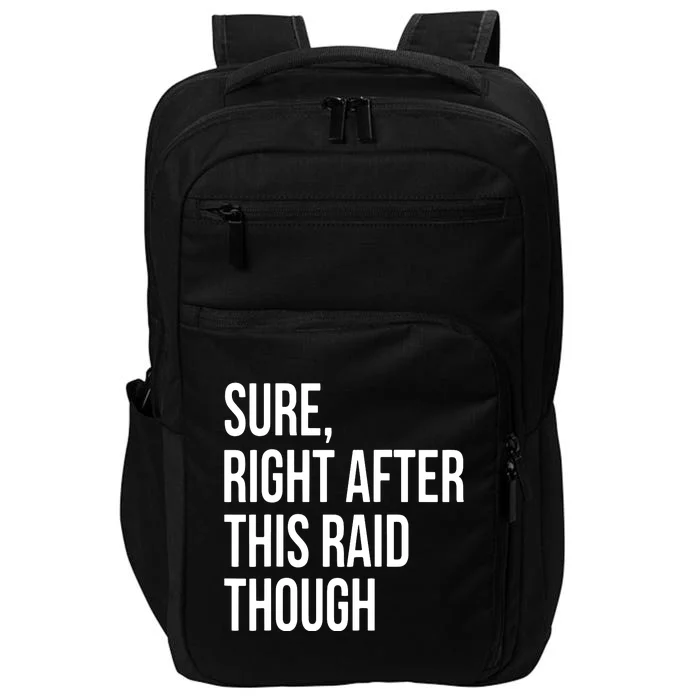 Sure Right After This Raid Funny Gift For Gamers Impact Tech Backpack