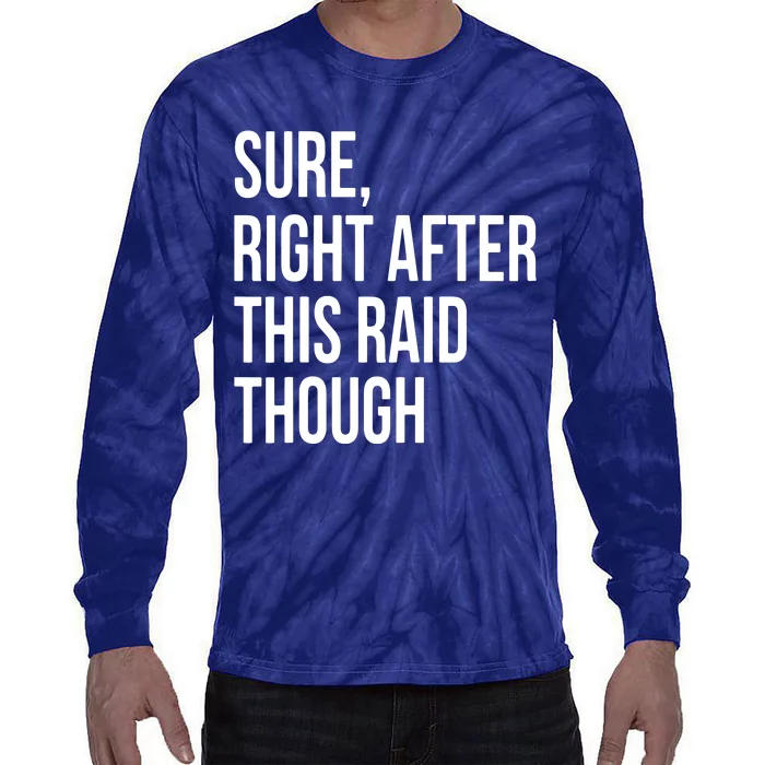 Sure Right After This Raid Funny Gift For Gamers Tie-Dye Long Sleeve Shirt