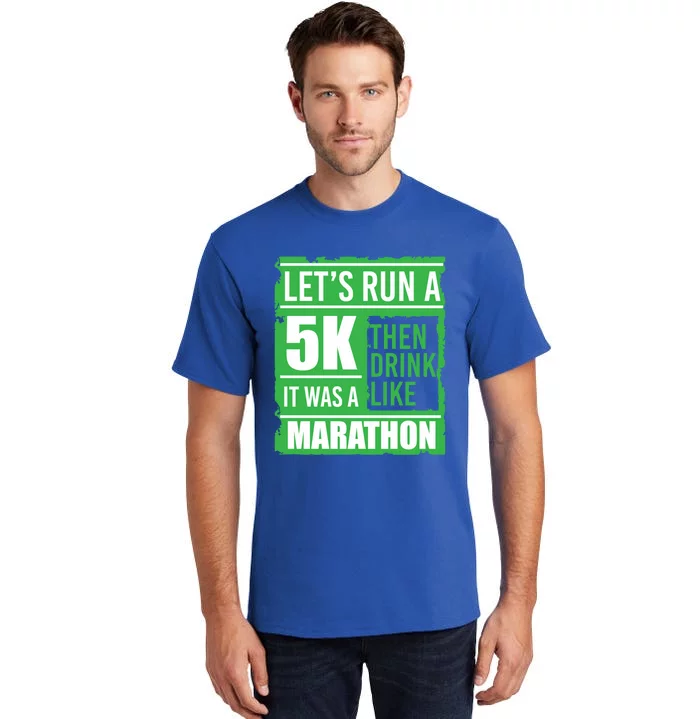 Sarcastic Run A 5k Like A Marathon 5k St Patricks Day Gift Tall T-Shirt