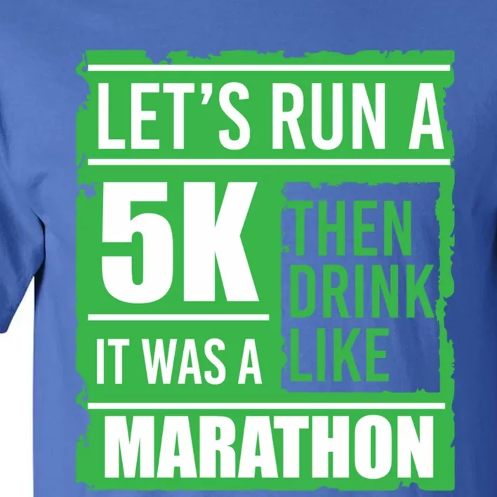 Sarcastic Run A 5k Like A Marathon 5k St Patricks Day Gift Tall T-Shirt