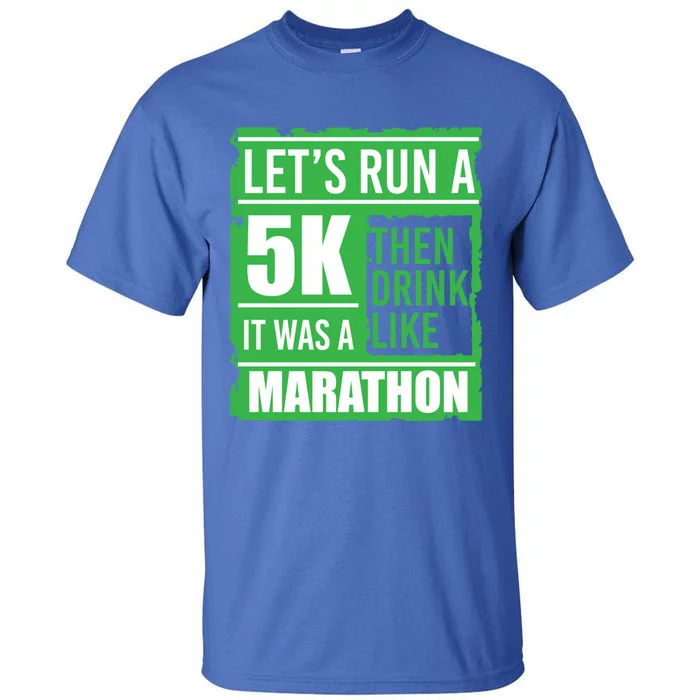 Sarcastic Run A 5k Like A Marathon 5k St Patricks Day Gift Tall T-Shirt