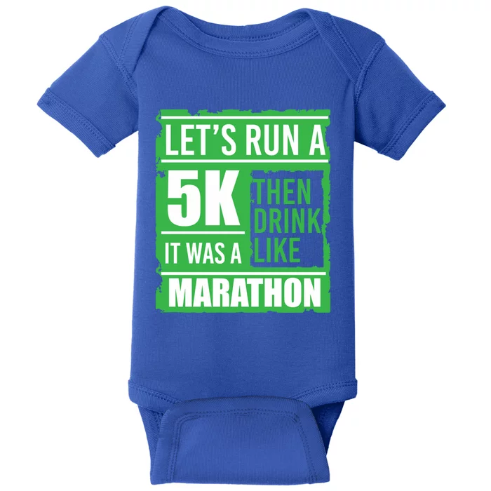 Sarcastic Run A 5k Like A Marathon 5k St Patricks Day Gift Baby Bodysuit