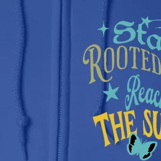 Stay Rooted But Reach For The Sun Funny Gift Full Zip Hoodie