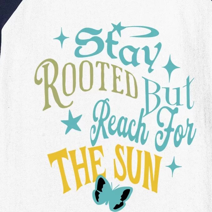 Stay Rooted But Reach For The Sun Funny Gift Baseball Sleeve Shirt