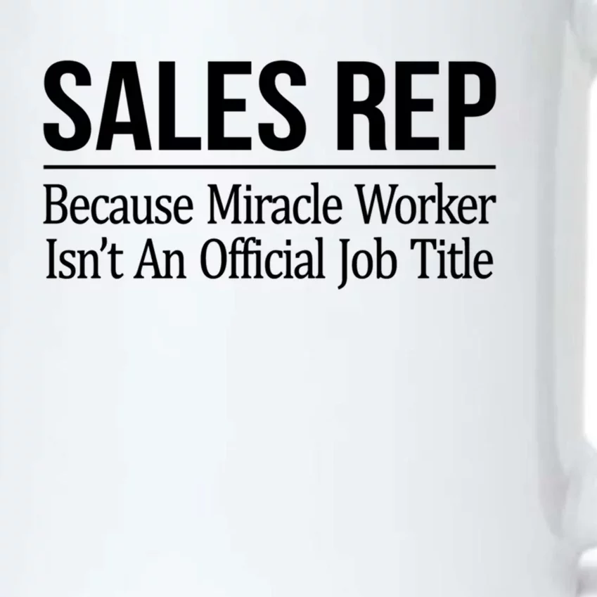 Sales Rep Because Miracle Worker Isn't Job Title Gift Black Color Changing Mug