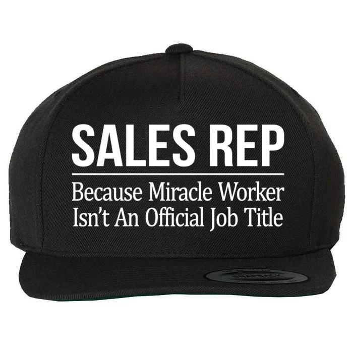 Sales Rep Because Miracle Worker Isn't Job Title Gift Wool Snapback Cap