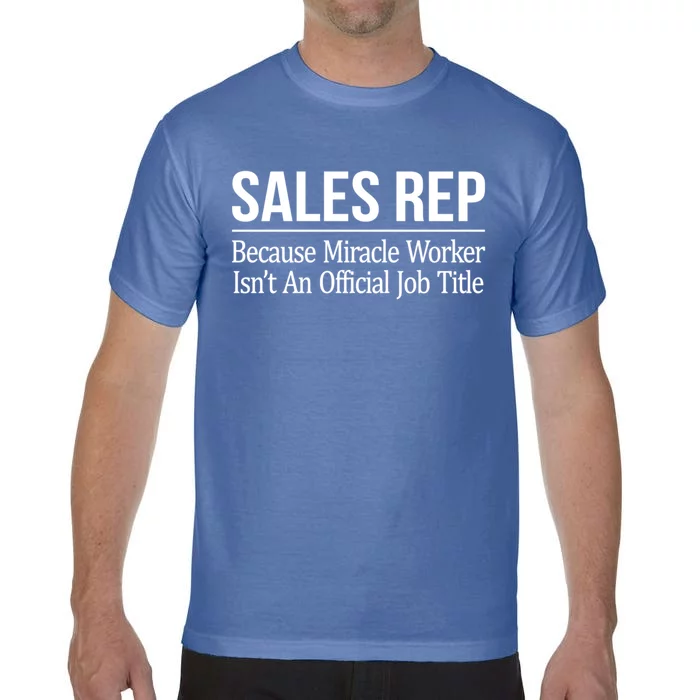 Sales Rep Because Miracle Worker Isn't Job Title Gift Comfort Colors T-Shirt