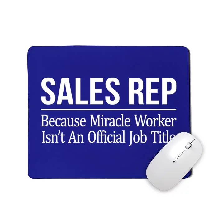 Sales Rep Because Miracle Worker Isn't Job Title Gift Mousepad