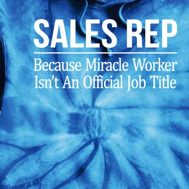 Sales Rep Because Miracle Worker Isn't Job Title Gift Tie Dye Hoodie