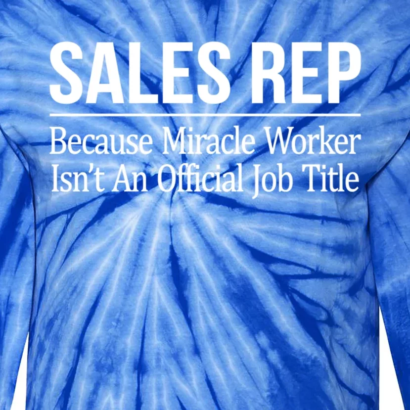 Sales Rep Because Miracle Worker Isn't Job Title Gift Tie-Dye Long Sleeve Shirt