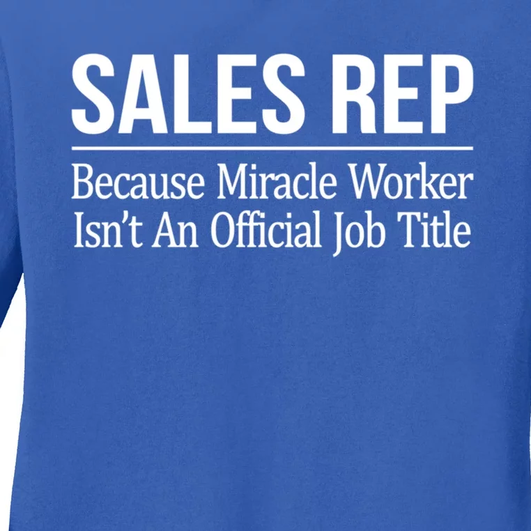 Sales Rep Because Miracle Worker Isn't Job Title Gift Ladies Long Sleeve Shirt