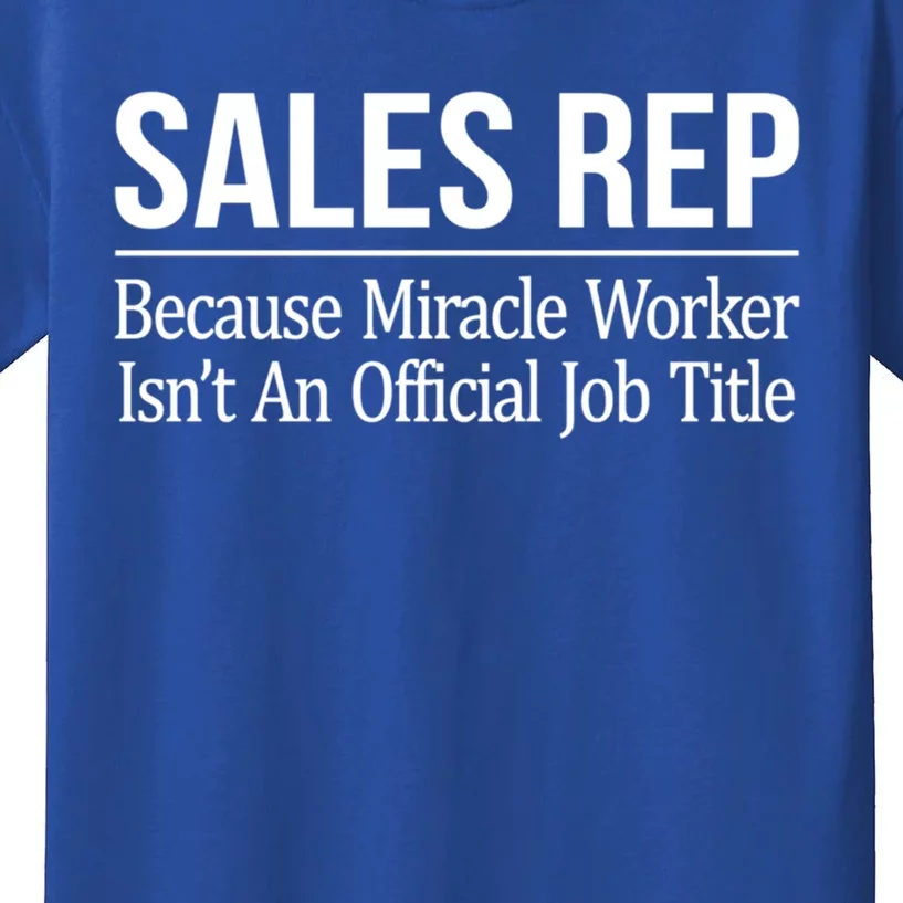 Sales Rep Because Miracle Worker Isn't Job Title Gift Kids T-Shirt