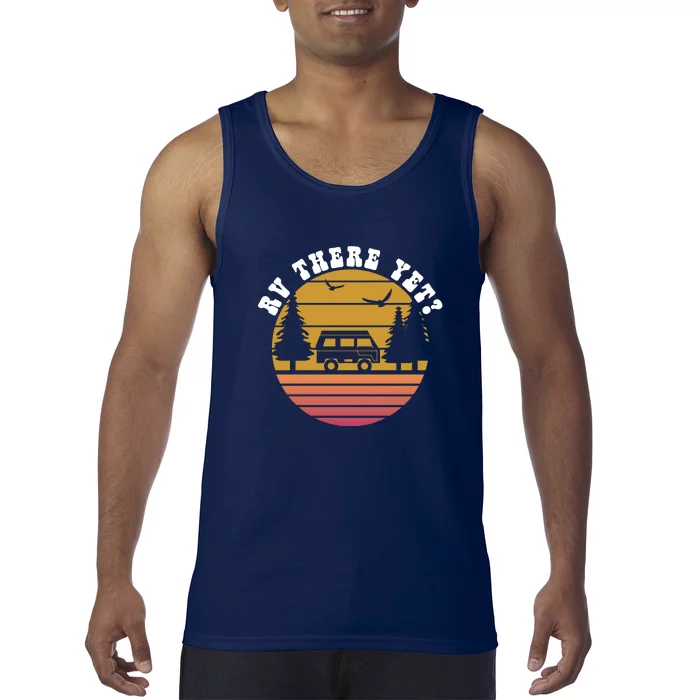 Sunset RV Camping There Yet? Camper Wilderness Holiday Tank Top