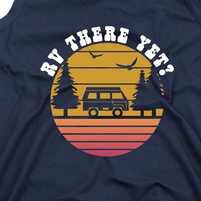 Sunset RV Camping There Yet? Camper Wilderness Holiday Tank Top