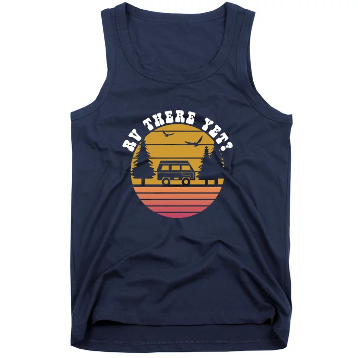 Sunset RV Camping There Yet? Camper Wilderness Holiday Tank Top