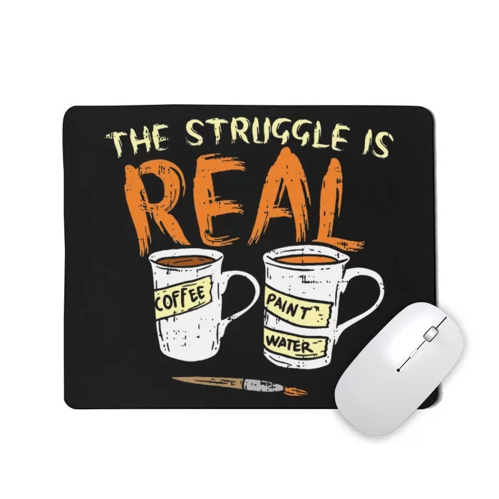 Struggle Real Coffee Paint Water Funny Artist Painter Gift Mousepad