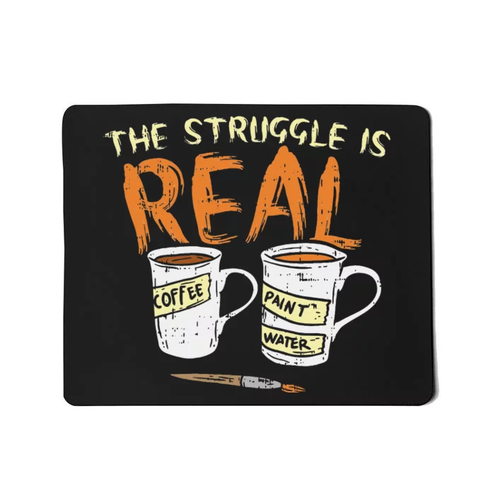 Struggle Real Coffee Paint Water Funny Artist Painter Gift Mousepad