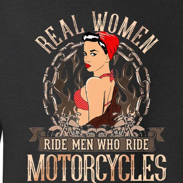 Sexy Real Chick Ride Motorcycles Gift Biker Babe Chick Toddler Sweatshirt