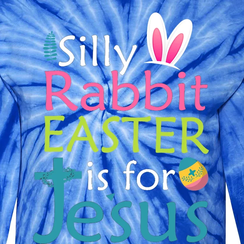 Silly Rabbit Easter Is For Jesus Christian Religious Raglan Cute Gift Tie-Dye Long Sleeve Shirt