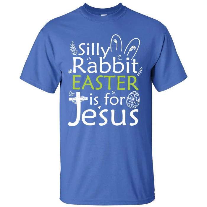 Silly Rabbit Easter Is For Jesus Christian Religious Gift Tall T-Shirt