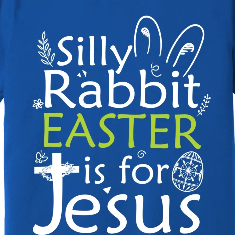 Silly Rabbit Easter Is For Jesus Christian Religious Gift Premium T-Shirt