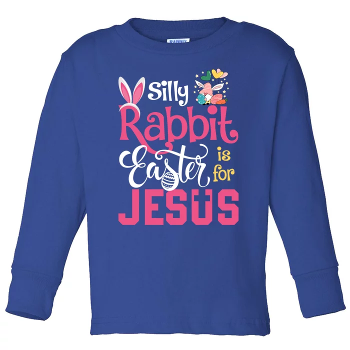 Silly Rabbit Easter Is For Jesus Christians Cute Bunny Meaningful Gift Toddler Long Sleeve Shirt