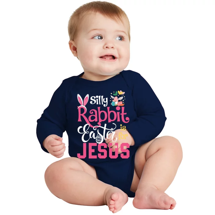 Silly Rabbit Easter Is For Jesus Christians Cute Bunny Meaningful Gift Baby Long Sleeve Bodysuit