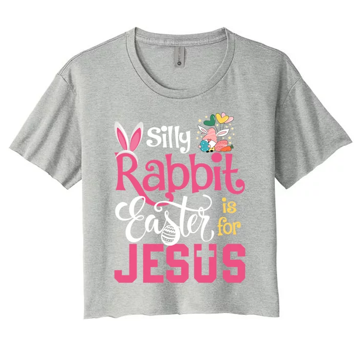 Silly Rabbit Easter Is For Jesus Christians Cute Bunny Meaningful Gift Women's Crop Top Tee