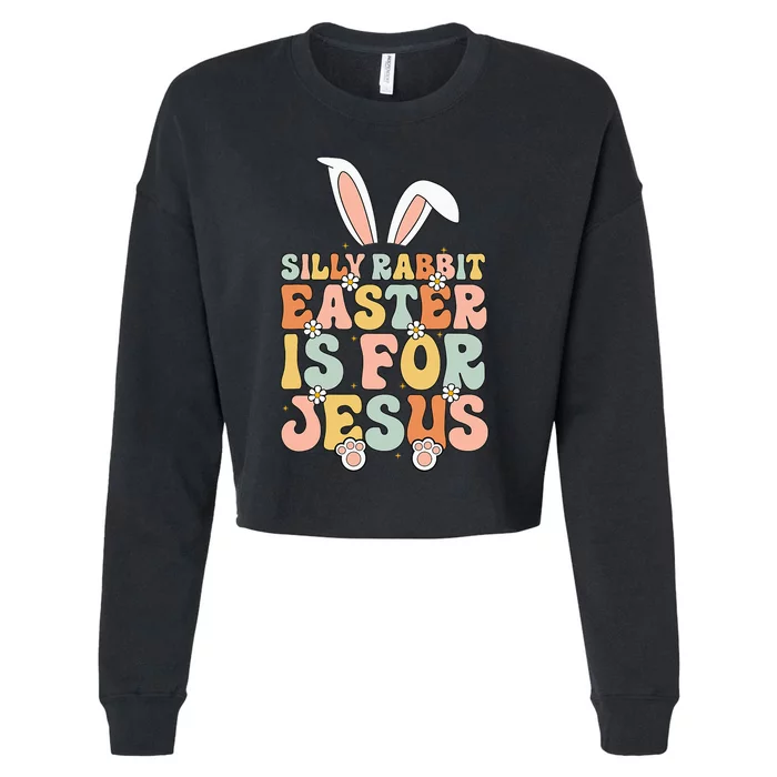 Silly Rabbit Easter Is For Jesus Easter Cropped Pullover Crew